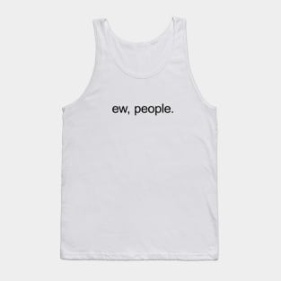 Ew, people. Tank Top